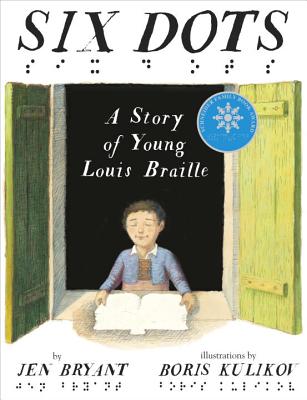 Six Dots: A Story of Young Louis Braille - Jen Bryant