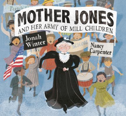 Mother Jones and Her Army of Mill Children - Jonah Winter