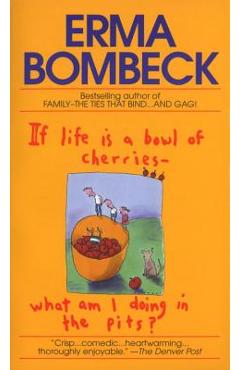 Coperta cărții 'If Life Is a Bowl of Cherries What Am I Doing in the Pits?: Bestselling Author of Family--The Ties That Bind...and Gag!'