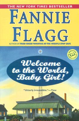 Welcome to the World, Baby Girl! - Fannie Flagg