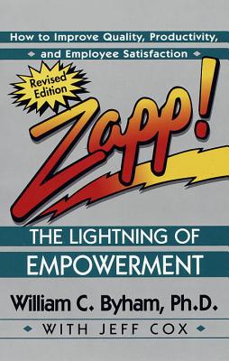 Zapp! the Lightning of Empowerment: How to Improve Quality, Productivity, and Employee Satisfaction - William Byham