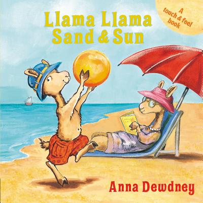 Llama Llama Sand and Sun: A Touch & Feel Book - Anna Dewdney