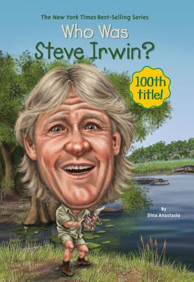 Who Was Steve Irwin? - Dina Anastasio