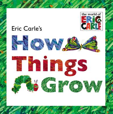 Eric Carle's How Things Grow - Eric Carle