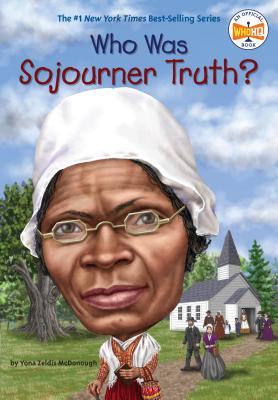 Who Was Sojourner Truth? - Yona Zeldis Mcdonough