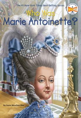 Who Was Marie Antoinette? - Dana Meachen Rau