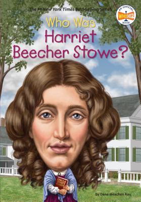 Who Was Harriet Beecher Stowe? - Dana Meachen Rau