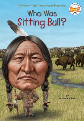Who Was Sitting Bull? - Stephanie Spinner