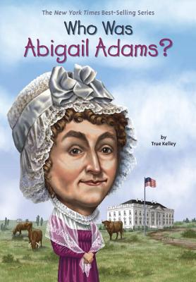 Who Was Abigail Adams? - True Kelley