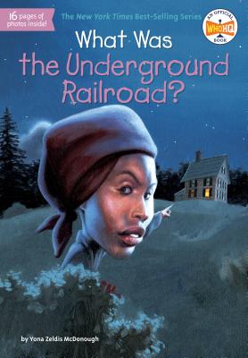 What Was the Underground Railroad? - Yona Zeldis Mcdonough
