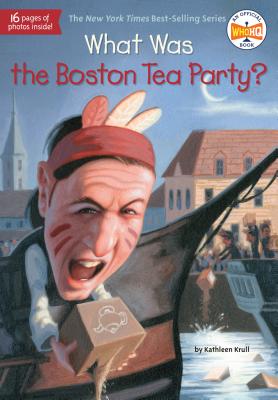 What Was the Boston Tea Party? - Kathleen Krull