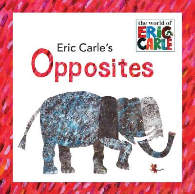 Eric Carle's Opposites - Eric Carle