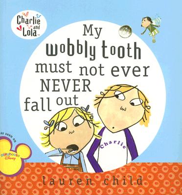 My Wobbly Tooth Must Not Ever Never Fall Out - Lauren Child