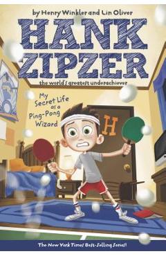 Coperta cărții 'My Secret Life as a Ping-Pong Wizard #9: Hank Zipzer the World's Greatest Underachiever - Henry Winkler'