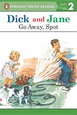 Dick and Jane: Go Away, Spot - Penguin Young Readers