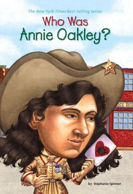Who Was Annie Oakley? - Stephanie Spinner