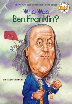 Who Was Ben Franklin? - Dennis Brindell Fraden