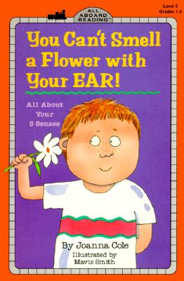 You Can't Smell a Flower with Your Ear!: All about Your Five Senses - Joanna Cole