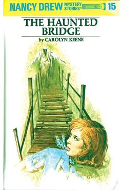 Nancy Drew 15: The Haunted Bridge - Carolyn Keene