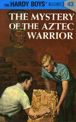 Hardy Boys 43: The Mystery of the Aztec Warrior - Franklin W. Dixon