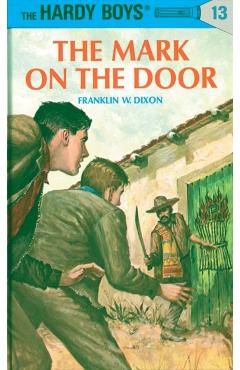Hardy Boys 13: The Mark on the Door - Franklin W. Dixon