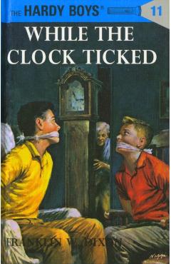 Hardy Boys 11: While the Clock Ticked - Franklin W. Dixon