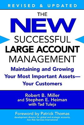 The New Successful Large Account Management: Maintaining and Growing Your Most Important Assets -- Your Customers - Robert B. Miller