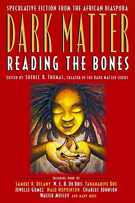 Dark Matter: Reading the Bones - Sheree R. Thomas