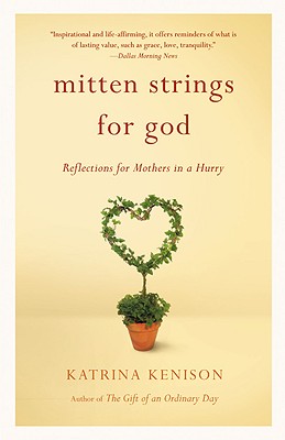 Mitten Strings for God: Reflections for Mothers in a Hurry - Katrina Kenison