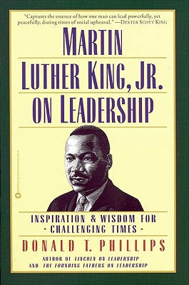 Martin Luther King, Jr., on Leadership: Inspiration and Wisdom for Challenging Times - Donald T. Phillips