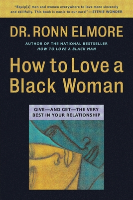 How to Love a Black Woman: Give--And Get--The Very Best in Your Relationship - Ronn Elmore