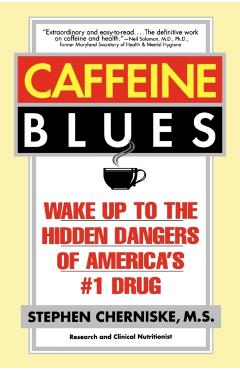 Caffeine Blues: Wake Up to the Hidden Dangers of America's #1 Drug - Stephen Cherniske
