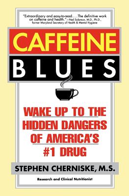 Caffeine Blues: Wake Up to the Hidden Dangers of America's #1 Drug - Stephen Cherniske