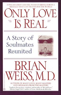Only Love is Real: A Story of Soulmates Reunited - Brian Weiss