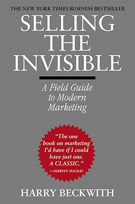 Selling the Invisible: A Field Guide to Modern Marketing - Harry Beckwith