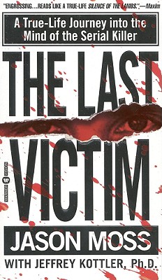 The Last Victim: A True-Life Journey Into the Mind of the Serial Killer - Jason Moss