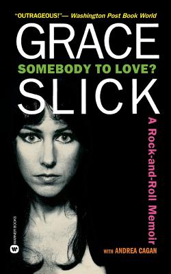 Somebody to Love?: A Rock-And-Roll Memoir - Grace Slick