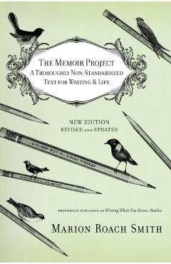 The Memoir Project: A Thoroughly Non-Standardized Text for Writing & Life - Marion Roach Smith