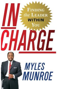 In Charge: Finding the Leader Within You - Myles Munroe