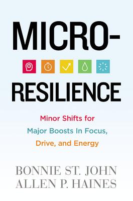 Micro-Resilience: Minor Shifts for Major Boosts in Focus, Drive, and Energy - Bonnie St John