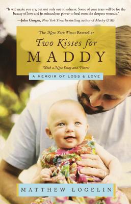 Two Kisses for Maddy: A Memoir of Loss & Love - Matt Logelin