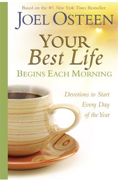 Your Best Life Begins Each Morning: Devotions to Start Every New Day of the Year - Joel Osteen