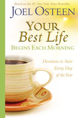 Your Best Life Begins Each Morning: Devotions to Start Every New Day of the Year - Joel Osteen