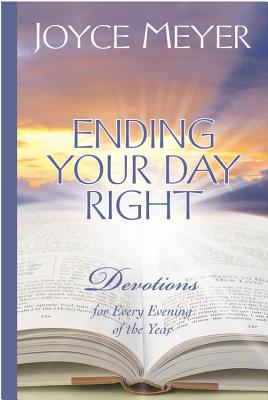 Ending Your Day Right: Devotions for Every Evening of the Year - Joyce Meyer