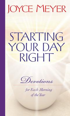 Starting Your Day Right: Devotions for Each Morning of the Year - Joyce Meyer