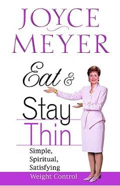 Coperta cărții 'Eat and Stay Thin: Simple, Spiritual, Satisfying Weight Control - Joyce Meyer'