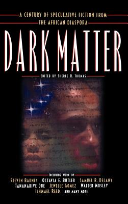 Dark Matter: A Century of Speculative Fiction from the African Diaspora - Sheree R. Thomas