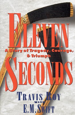 Eleven Seconds: A Story of Tragedy, Courage & Triumph - Travis Roy