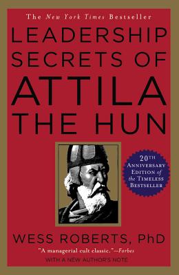 Leadership Secrets of Attila the Hun - Wess Roberts