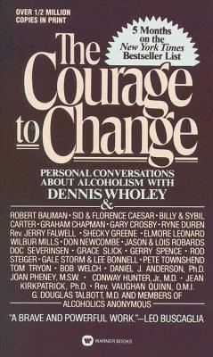 Courage to Change: Personal Conversation about Alcoholism with Dennis Wholey - Dennis Wholey